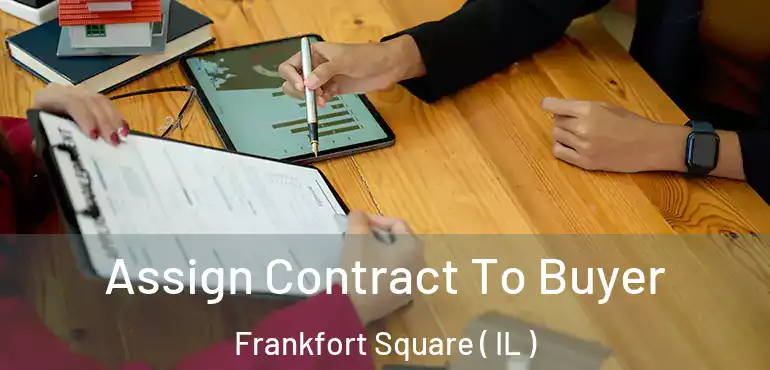  Assign Contract To Buyer Frankfort Square ( IL )