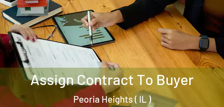  Assign Contract To Buyer Peoria Heights ( IL )
