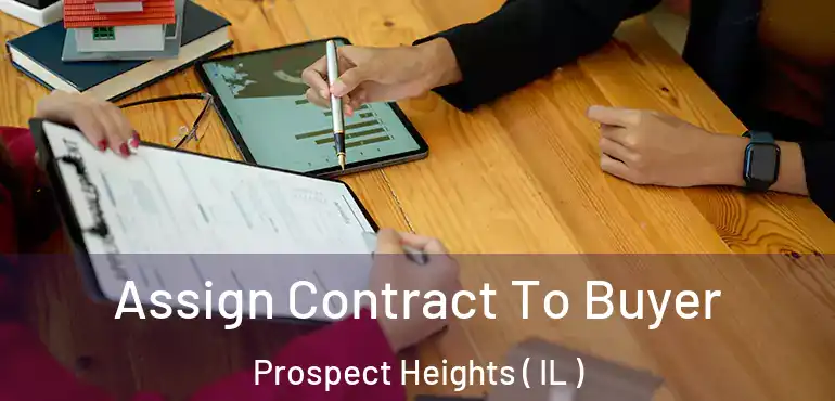  Assign Contract To Buyer Prospect Heights ( IL )