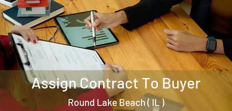  Assign Contract To Buyer Round Lake Beach ( IL )
