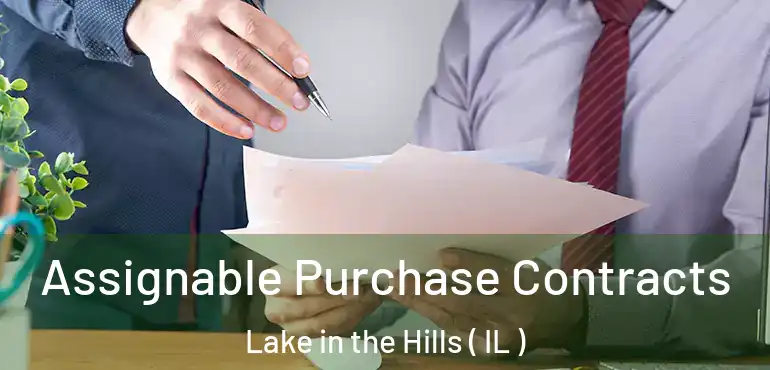  Assignable Purchase Contracts Lake in the Hills ( IL )