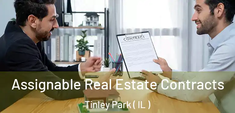  Assignable Real Estate Contracts Tinley Park ( IL )