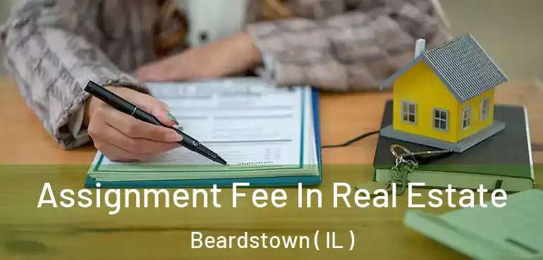  Assignment Fee In Real Estate Beardstown ( IL )