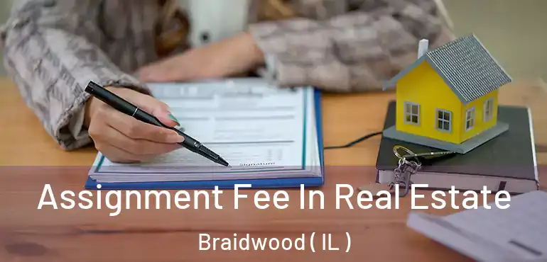  Assignment Fee In Real Estate Braidwood ( IL )