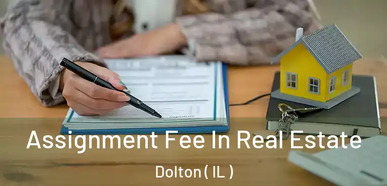  Assignment Fee In Real Estate Dolton ( IL )