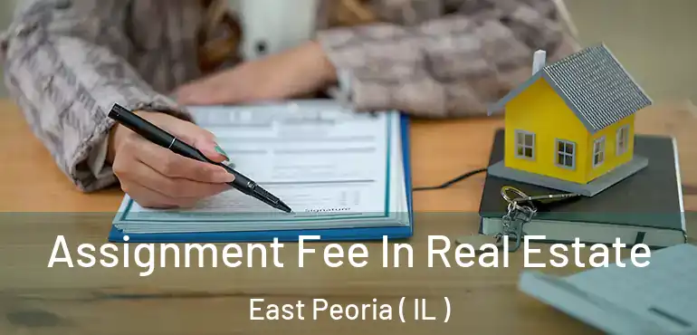  Assignment Fee In Real Estate East Peoria ( IL )