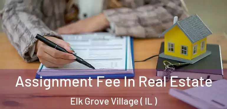  Assignment Fee In Real Estate Elk Grove Village ( IL )