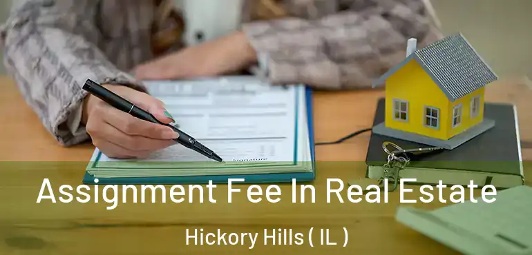  Assignment Fee In Real Estate Hickory Hills ( IL )