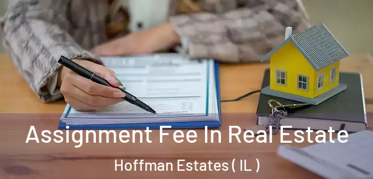 Assignment Fee In Real Estate Hoffman Estates ( IL )