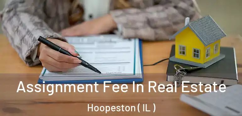  Assignment Fee In Real Estate Hoopeston ( IL )