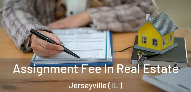  Assignment Fee In Real Estate Jerseyville ( IL )