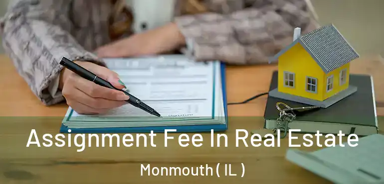  Assignment Fee In Real Estate Monmouth ( IL )