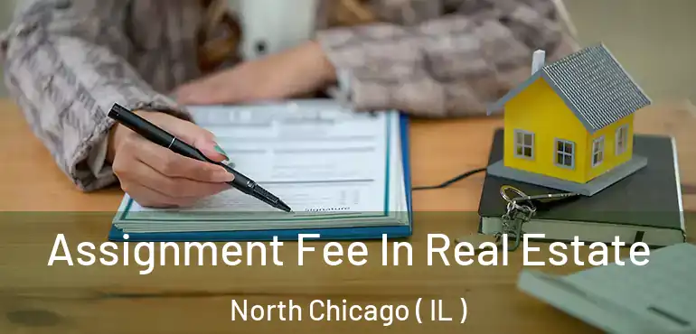  Assignment Fee In Real Estate North Chicago ( IL )