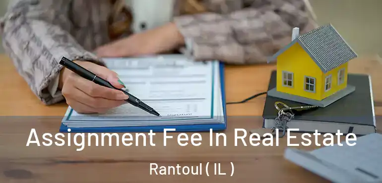 Assignment Fee In Real Estate Rantoul ( IL )
