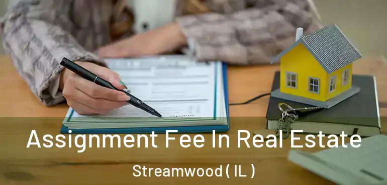  Assignment Fee In Real Estate Streamwood ( IL )