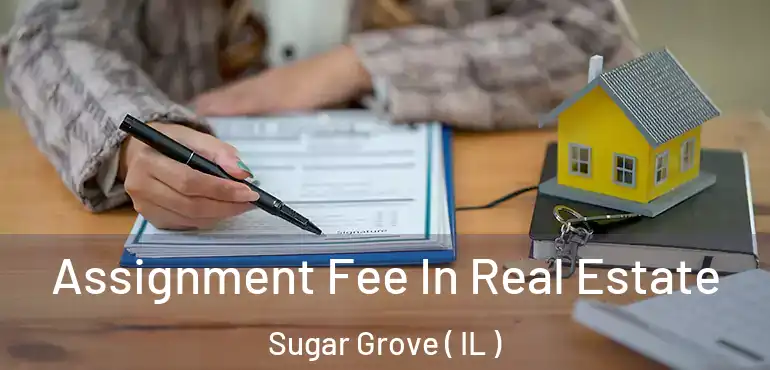  Assignment Fee In Real Estate Sugar Grove ( IL )