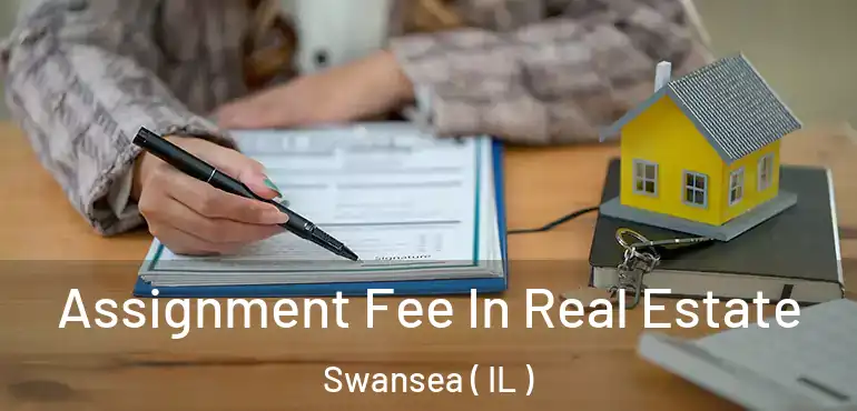  Assignment Fee In Real Estate Swansea ( IL )