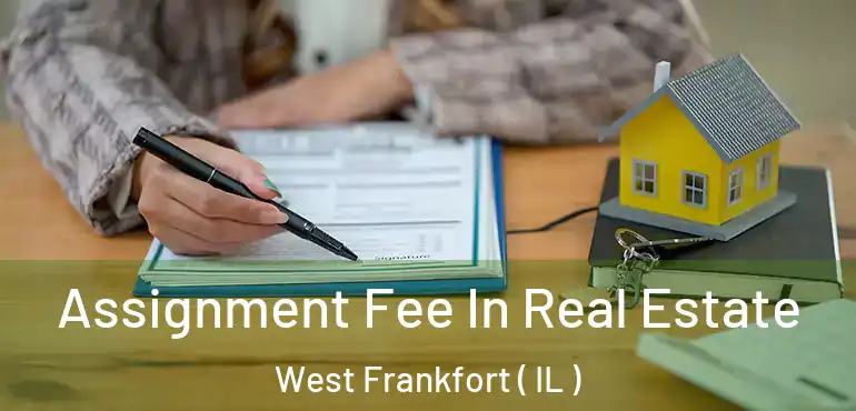  Assignment Fee In Real Estate West Frankfort ( IL )