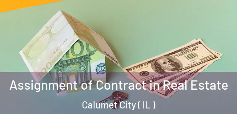  Assignment of Contract in Real Estate Calumet City ( IL )