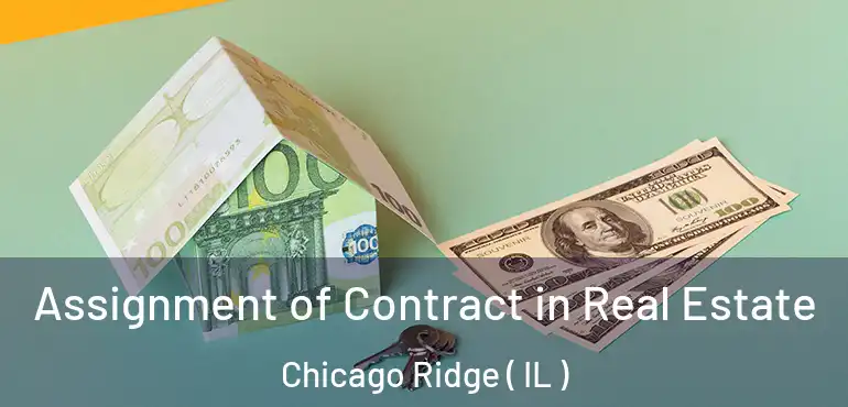  Assignment of Contract in Real Estate Chicago Ridge ( IL )