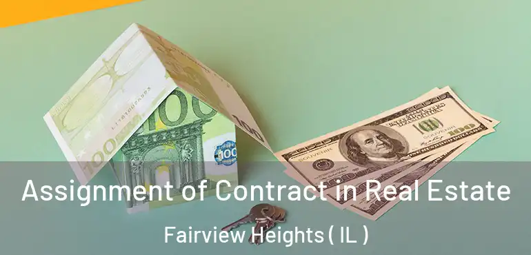  Assignment of Contract in Real Estate Fairview Heights ( IL )