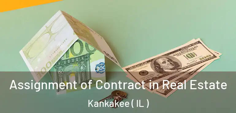  Assignment of Contract in Real Estate Kankakee ( IL )