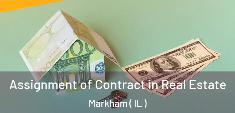  Assignment of Contract in Real Estate Markham ( IL )