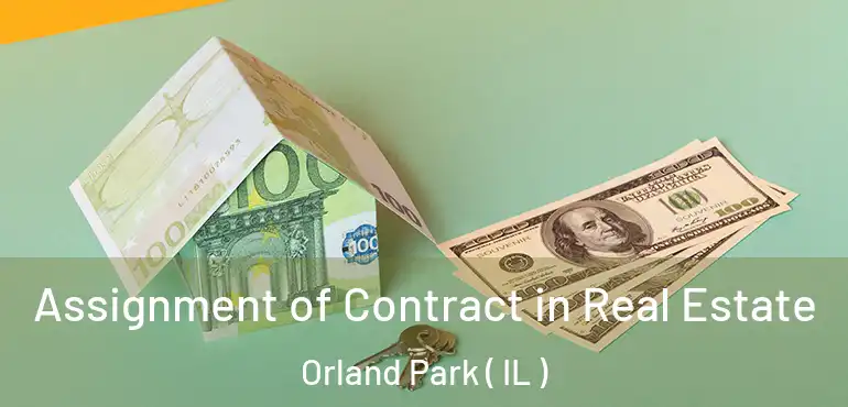  Assignment of Contract in Real Estate Orland Park ( IL )