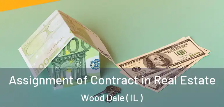  Assignment of Contract in Real Estate Wood Dale ( IL )