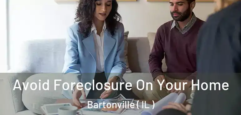  Avoid Foreclosure On Your Home Bartonville ( IL )