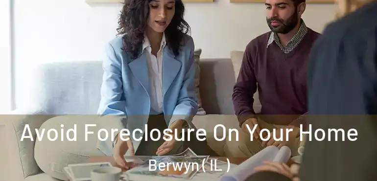  Avoid Foreclosure On Your Home Berwyn ( IL )