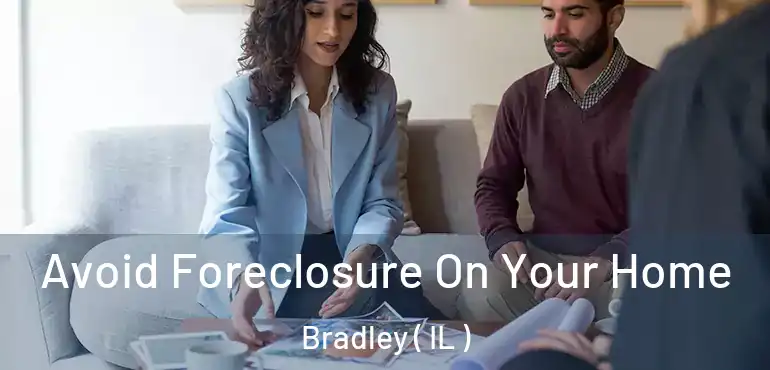  Avoid Foreclosure On Your Home Bradley ( IL )