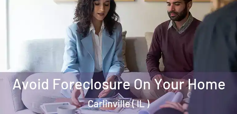  Avoid Foreclosure On Your Home Carlinville ( IL )