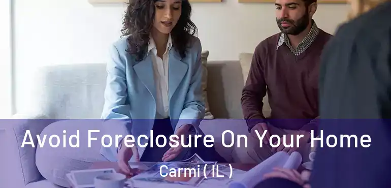  Avoid Foreclosure On Your Home Carmi ( IL )