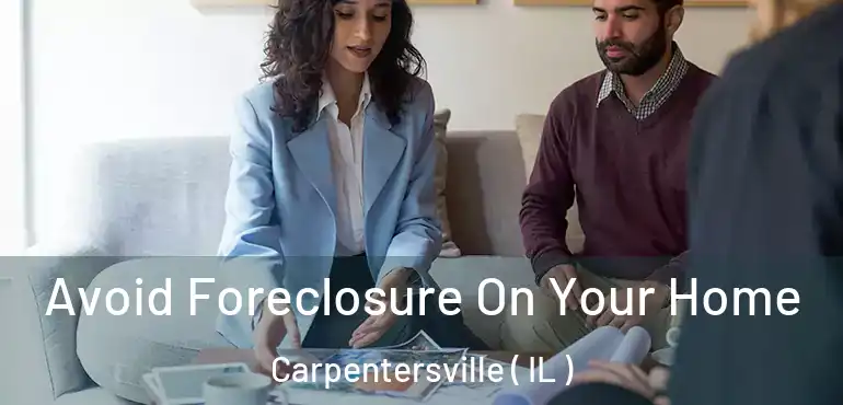 Avoid Foreclosure On Your Home Carpentersville ( IL )