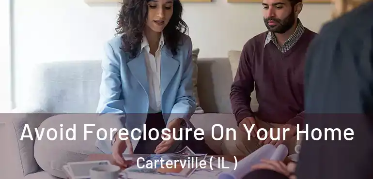  Avoid Foreclosure On Your Home Carterville ( IL )