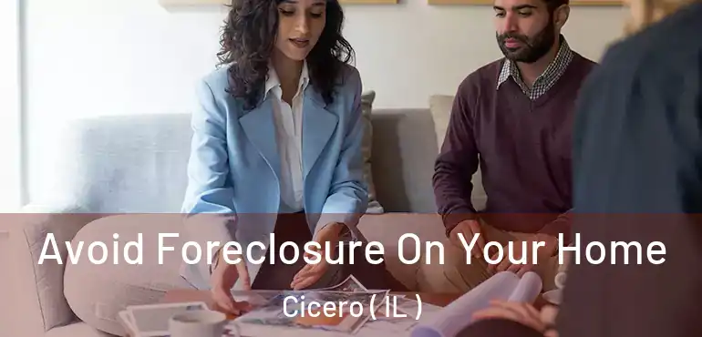  Avoid Foreclosure On Your Home Cicero ( IL )