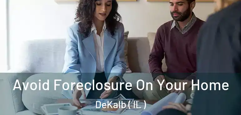 Avoid Foreclosure On Your Home DeKalb ( IL )
