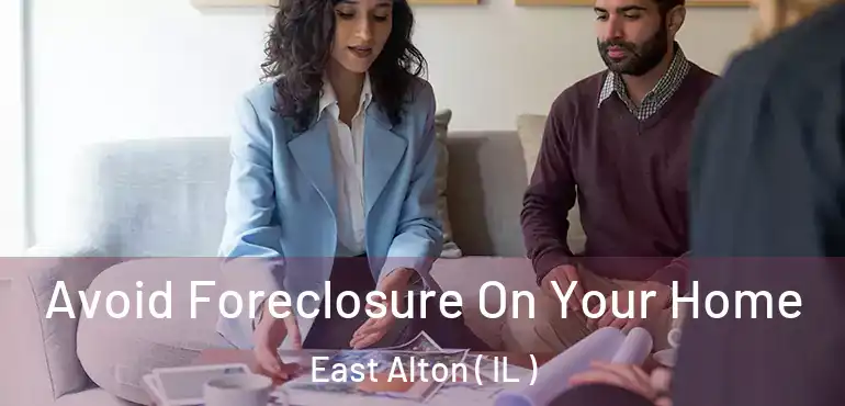  Avoid Foreclosure On Your Home East Alton ( IL )