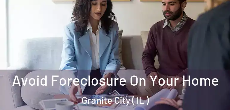  Avoid Foreclosure On Your Home Granite City ( IL )