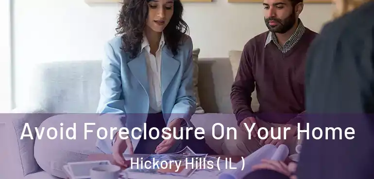  Avoid Foreclosure On Your Home Hickory Hills ( IL )