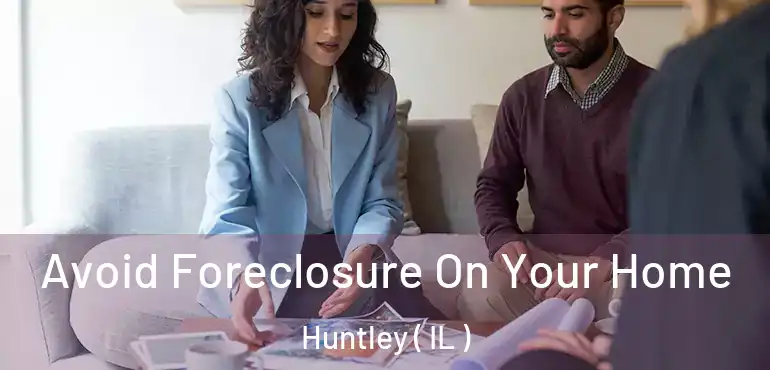  Avoid Foreclosure On Your Home Huntley ( IL )