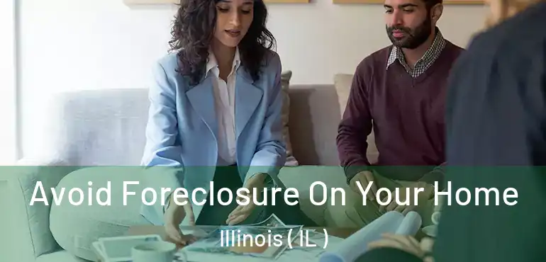  Avoid Foreclosure On Your Home Illinois ( IL )