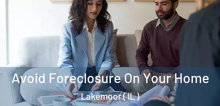  Avoid Foreclosure On Your Home Lakemoor ( IL )