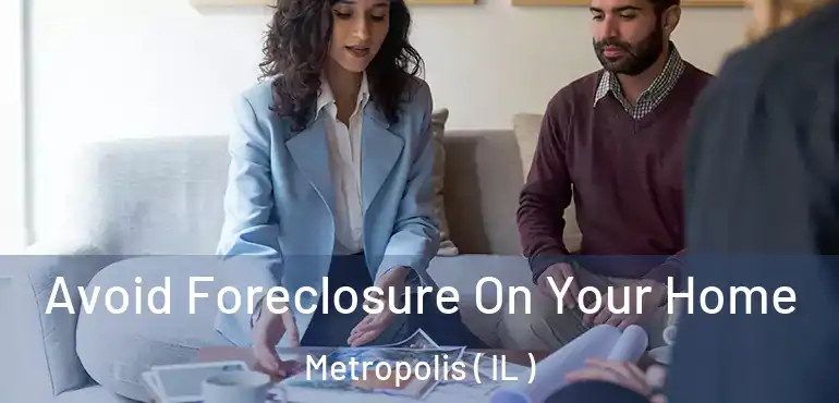  Avoid Foreclosure On Your Home Metropolis ( IL )