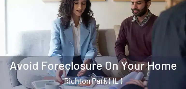  Avoid Foreclosure On Your Home Richton Park ( IL )