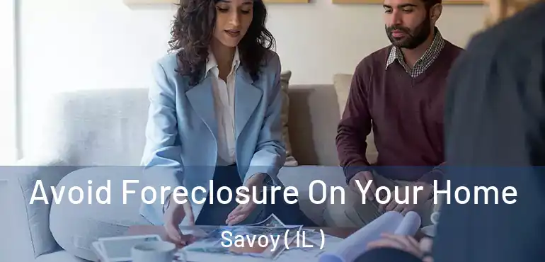  Avoid Foreclosure On Your Home Savoy ( IL )