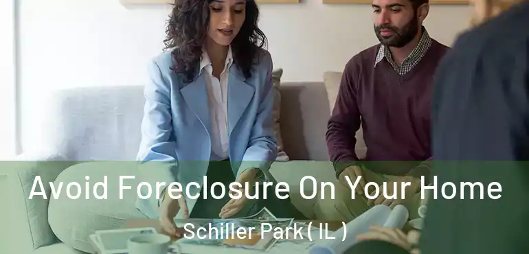  Avoid Foreclosure On Your Home Schiller Park ( IL )