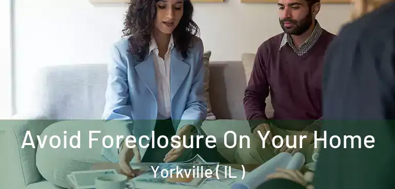  Avoid Foreclosure On Your Home Yorkville ( IL )