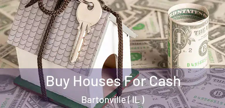  Buy Houses For Cash Bartonville ( IL )